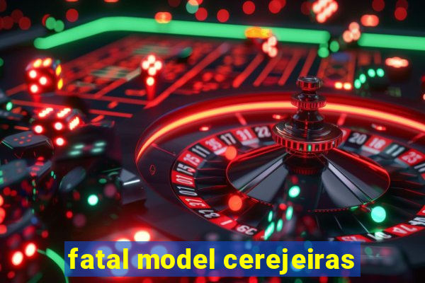 fatal model cerejeiras